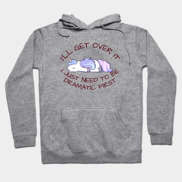 I'll Get Over It I Just Need To Be Dramatic First Hoodie by CoubaCarla